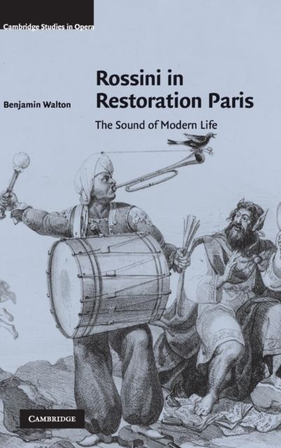 Rossini in Restoration Paris : The Sound of Modern Life