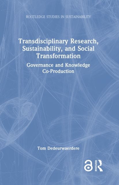 Transdisciplinary Research, Sustainability, and Social Transformation : Governance and Knowledge Co-Production