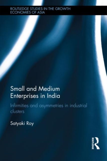 Forsidebilde av Small and Medium Enterprises in India : Infirmities and Asymmetries in Industrial Clusters