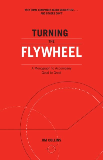 Turning the Flywheel : A Monograph to Accompany Good to Great