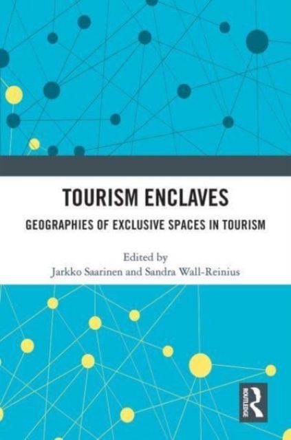Tourism Enclaves : Geographies of Exclusive Spaces in Tourism