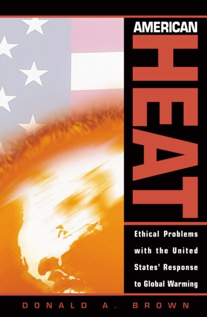 American Heat : Ethical Problems with the United States' Response to Global Warming
