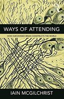 Forsidebilde av Ways of attending : how our devided brain constructs the world
