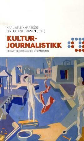 Kulturjournalistikk : pressen og den kulturelle offentligheten