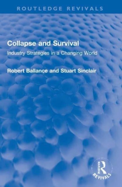 Collapse and Survival : Industry Strategies in a Changing World