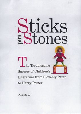 Sticks and Stones : The Troublesome Success of Children's Literature from Slovenly Peter to Harry Potter