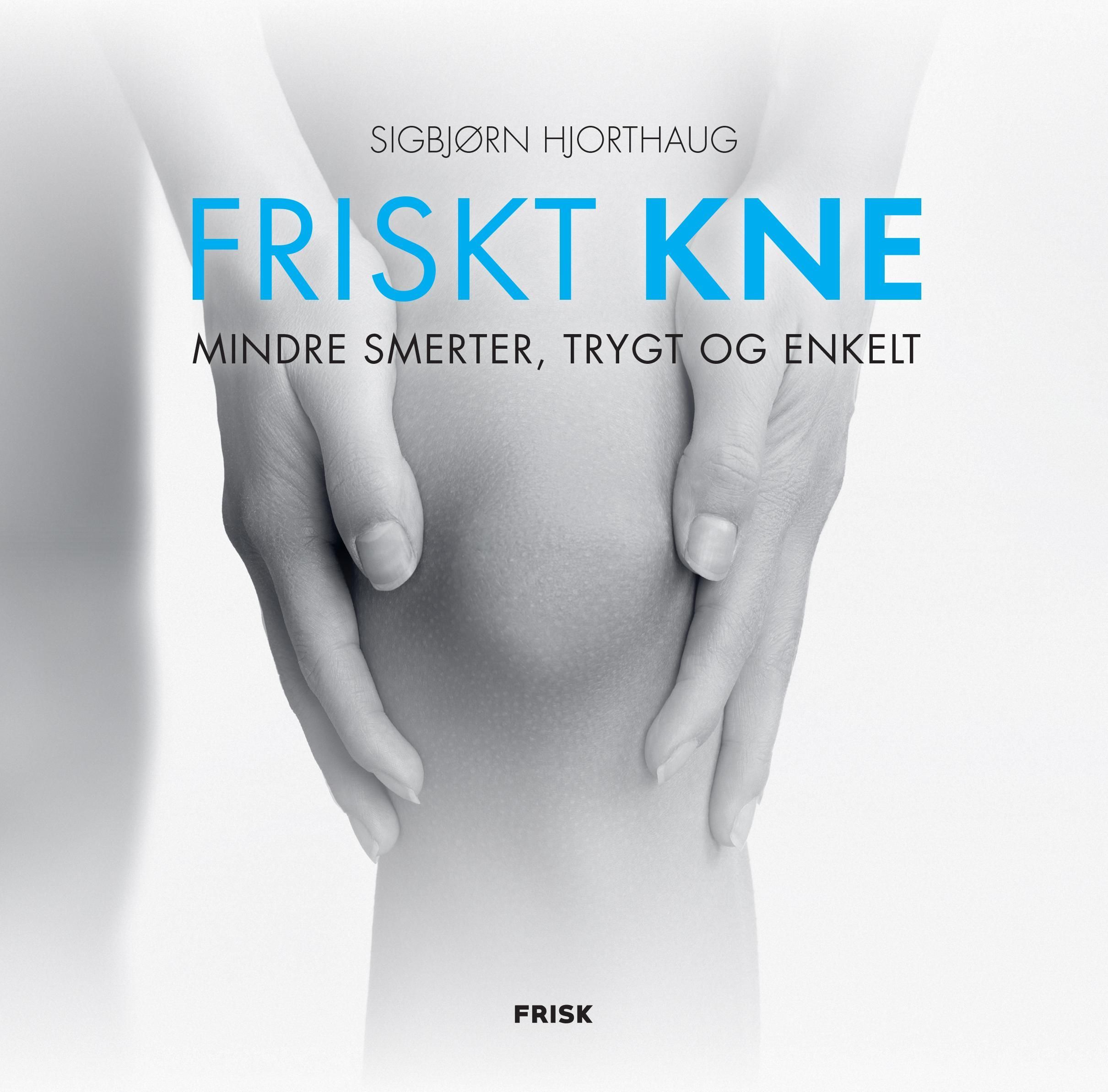 Forsidebilde av Friskt kne : mindre smerter, trygt og enkelt