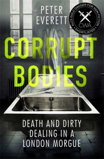 Forsidebilde av Corrupt Bodies : Death and Dirty Dealing at the Morgue: Shortlisted for CWA ALCS Dagger for Non-Fiction 2020