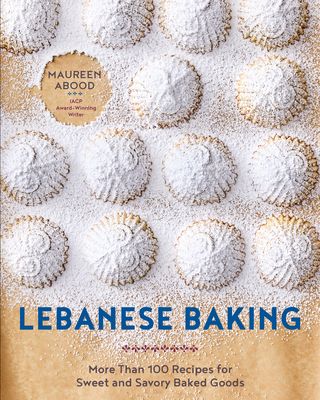 Lebanese Baking : More Than 100 Recipes for Sweet and Savory Baked Goods