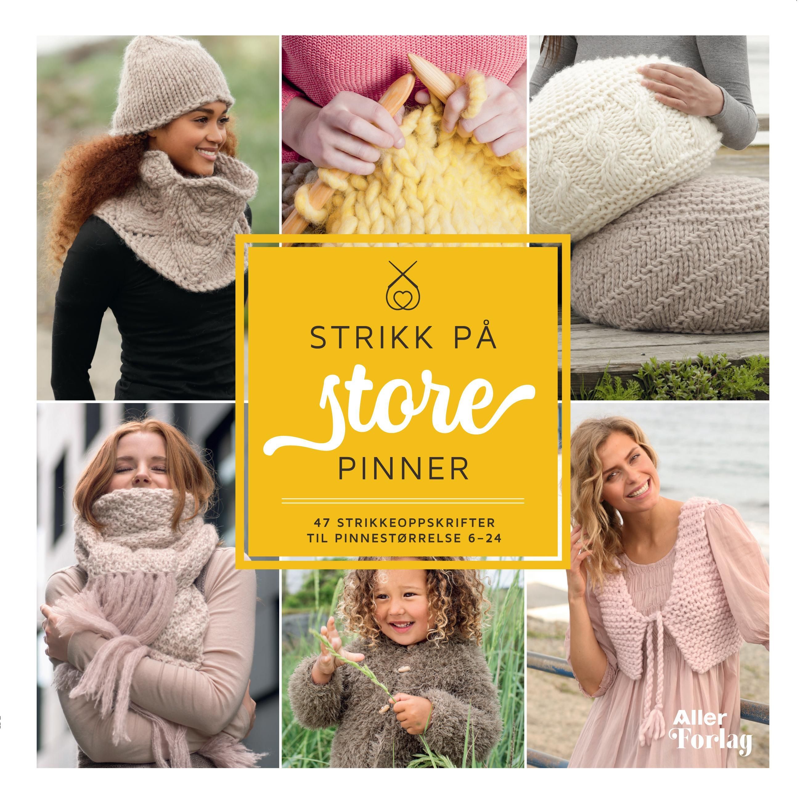 Strikk på store pinner : 47 strikkeoppskrifter til pinnestørrelse 6-24