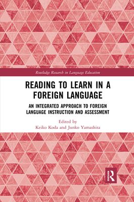 Reading to Learn in a Foreign Language : An Integrated Approach to Foreign Language Instruction and Assessment