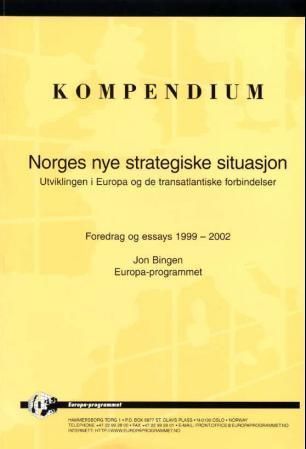 Norges nye strategiske situasjon : utviklingen i Europa og de transatlantiske forbindelser : foredrag og essays 1999-2002 : kompendium