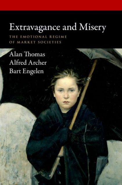 Extravagance and Misery : The Emotional Regime of Market Societies