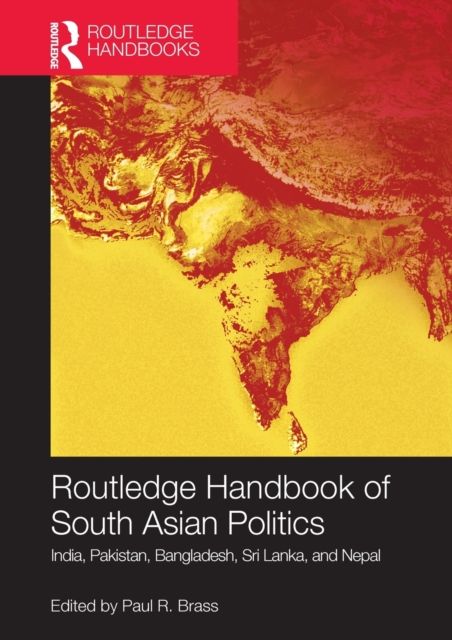 Routledge Handbook of South Asian Politics : India, Pakistan, Bangladesh, Sri Lanka, and Nepal