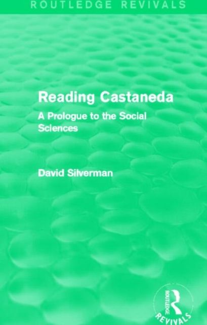 Reading Castaneda (Routledge Revivals) : A Prologue to the Social Sciences