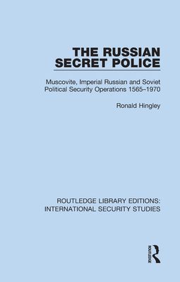 The Russian Secret Police : Muscovite, Imperial Russian and Soviet Political Security Operations 1565–1970