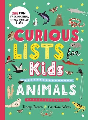 Curious Lists for Kids-Animals : 206 Fun, Fascinating, and Fact-Filled Lists