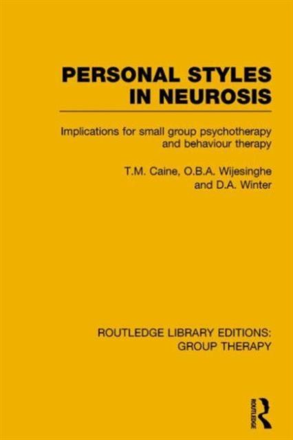 Personal Styles in Neurosis (RLE: Group Therapy) : Implications for Small Group Psychotherapy and Behaviour Therapy