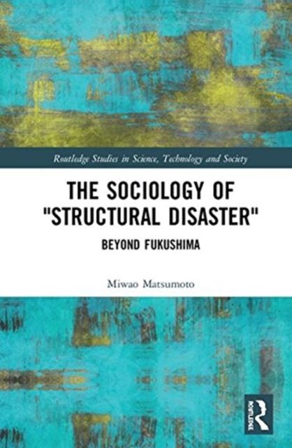 The Sociology of “Structural Disaster” : Beyond Fukushima