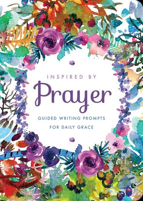 Inspired by Prayer : Guided Writing Prompts for Daily Grace