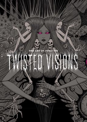 The art of Junji Ito : twisted visions