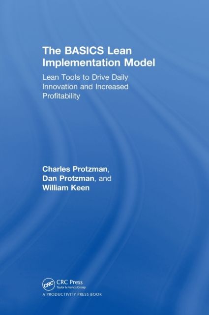 The BASICS Lean™ Implementation Model : Lean Tools to Drive Daily Innovation and Increased Profitability