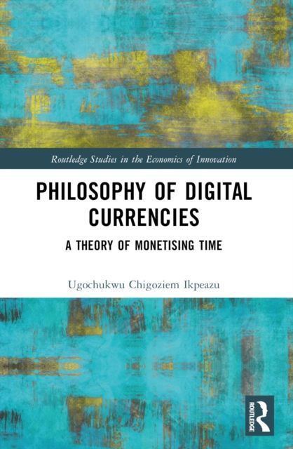 Philosophy of Digital Currencies : A Theory of Monetizing Time