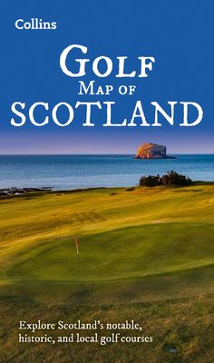 Collins Golf Map of Scotland : Explore Scotland’s Notable, Historic, and Local Golf Courses