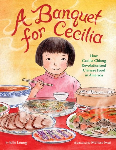 A Banquet for Cecilia : How Cecilia Chiang Revolutionized Chinese Food in America