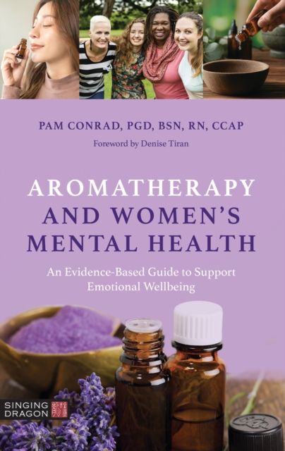 Aromatherapy and Women’s Mental Health : An Evidence-Based Guide to Support Emotional Wellbeing