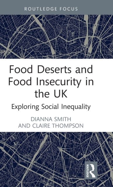 Food Deserts and Food Insecurity in the UK : Exploring Social Inequality