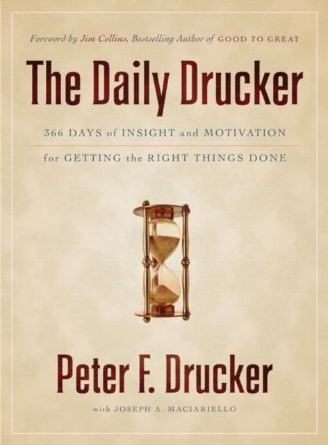 The Daily Drucker : 366 Days of Insight and Motivation for Getting the Right Things Done