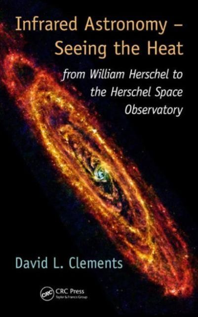 Infrared Astronomy – Seeing the Heat : from William Herschel to the Herschel Space Observatory
