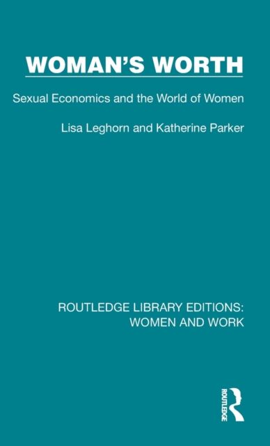Woman's Worth : Sexual Economics and the World of Women