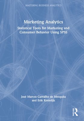 Marketing Analytics : Statistical Tools for Marketing and Consumer Behavior Using SPSS
