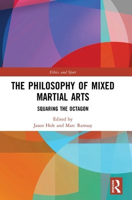 The Philosophy of Mixed Martial Arts : Squaring the Octagon