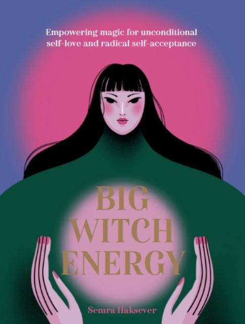 Big Witch Energy : Power Spells for Modern Witches