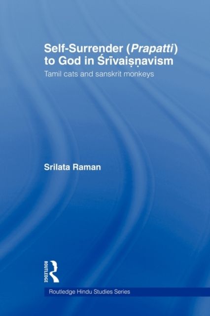 Self-Surrender (prapatti) to God in Shrivaishnavism : Tamil Cats or Sanskrit Monkeys?