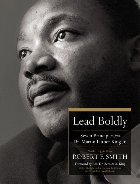Lead Boldly : Seven Principles from Dr. Martin Luther King, Jr.