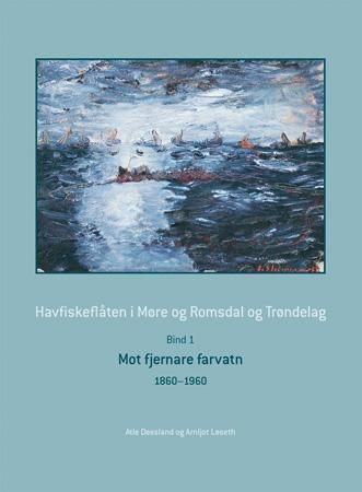 Havfiskeflåten i Møre og Romsdal og Trøndelag : bind 1 : 1860-1960 : mot fjernare farvatn