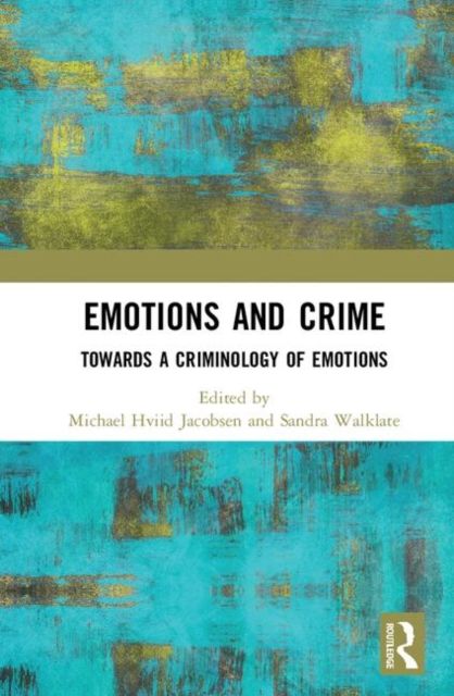 Emotions and Crime : Towards a Criminology of Emotions
