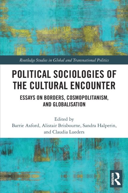 Political Sociologies of the Cultural Encounter : Essays on Borders, Cosmopolitanism, and Globalization