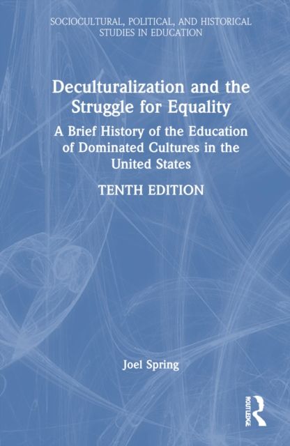Deculturalization and the Struggle for Equality : A Brief History of the Education of Dominated Cultures in the United States