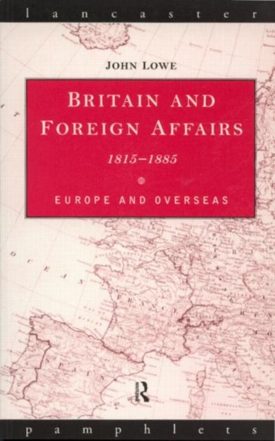 Britain and Foreign Affairs 1815-1885 : Europe and Overseas