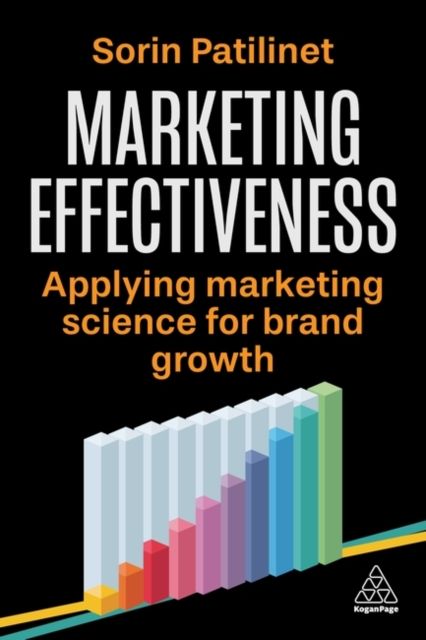 Marketing Effectiveness : Applying Marketing Science for Brand Growth