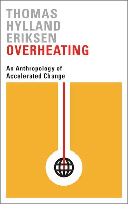 Overheating : an anthropology of accelerated change