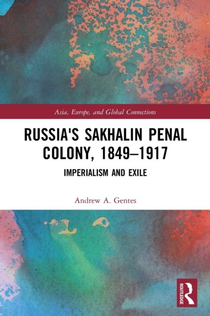 Russia's Sakhalin Penal Colony, 1849–1917 : Imperialism and Exile
