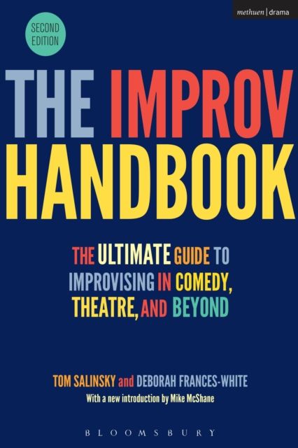 The improv handbook : the ultimate guide to improvising in comedy, theatre, and beyond