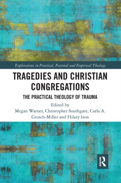Tragedies and Christian Congregations : The Practical Theology of Trauma