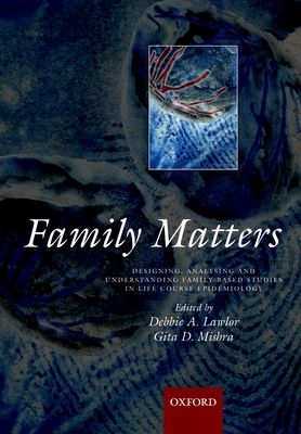 Family matters : Designing, analysing and understanding family based studies in life course epidemiology